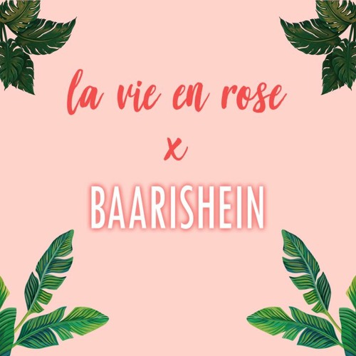 La Vie En Rose x Baarishein (Anuv Jain)