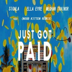 Sigala, Ella Eyre, Meghan Trainor - Just Got Paid (Noob Kitten Remix)