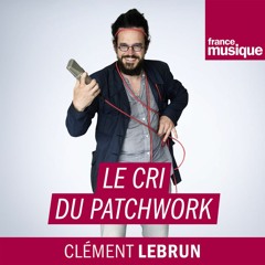 Le cri du patchwork - France Musique