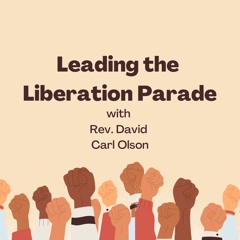 Leading The Liberation Parade: Sunday Reflection And Discussion