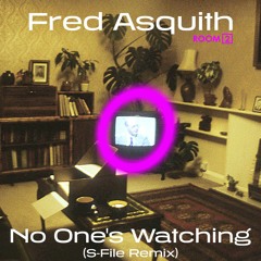 Fred Asquith - No One's Watching (S-File Remix)