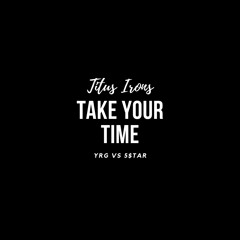 Take Your Time (YRG Vs 5$TAR)