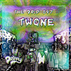 The Drip 047 :: Twone