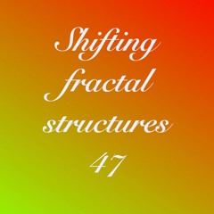 Shifting fractal structures 47