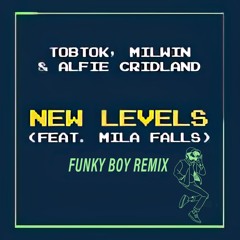 Tobtok, Milwin & Alfie Cridland - New Levels (feat. Mila Falls)(Funky Boy Remix)