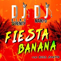 Fiesta Banana - Dj King Serenity & Dj Maiki - D Ft Boss Shatta