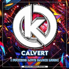 Calvert - I Fucking Love Dance Music