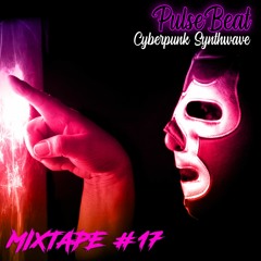 Mixtape 17│CYBERPUNK  SYNTHWAVE │ - PulseBeat channel