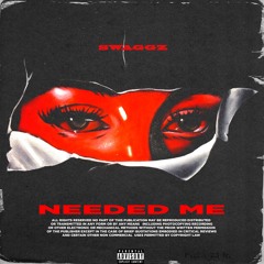 Swaggz - Needed Me(prod. by Saint Floyd)