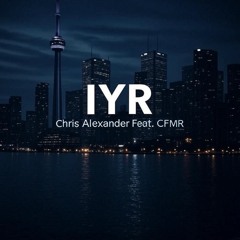 IYR - Chris Alexander X CFMR Prod By M!AH