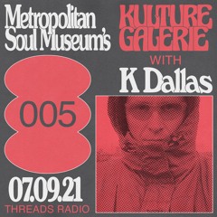 Kulture Galerie 005 - K Dallas [Threads Radio]