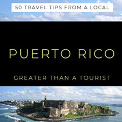 [View] EPUB 📭 Greater Than a Tourist- Puerto Rico: 50 Travel Tips from a Local (Grea