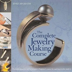 The Complete Jewelry Making Course: Principles, Practice and Techniques: A Begin