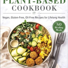 Kindle⚡online✔PDF The Plant-Based Cookbook: Vegan, Gluten-Free, Oil-Free Recipes for