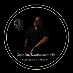 Chimère Radioshow #91 | Takeover by: Swanborn