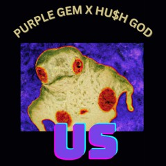 PURPLE GEM X HU$H GOD - US (PROD. HU$H GOD + PURPLE GEM)