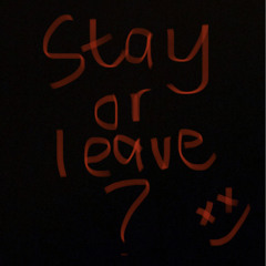 Stay or Leave W/ Ashton