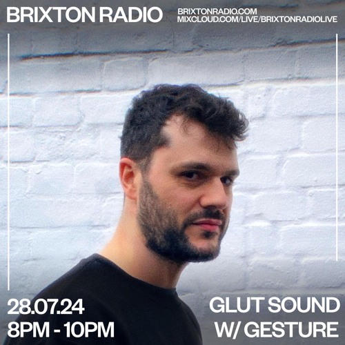 GLUT Sound w/ Gesture - Brixton Radio - 28.07.24
