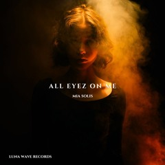 Mia Solis - All Eyez On Me (Original Mix)