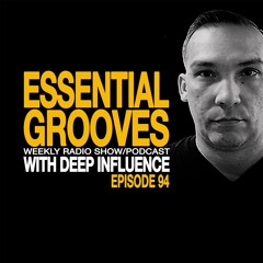ESSENTIAL GROOVES WITH DEEP INFLUENCE EPISODE 94