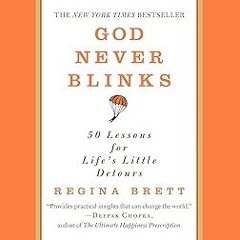 [@PDF]/Downl0ad God Never Blinks: 50 Lessons for Life's Little Detours Written by  Regina Brett