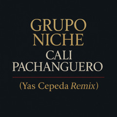 Grupo Niche - Cali Pachanguero ( Yas Cepeda Remix )