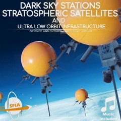Dark Sky Stations, Stratospheric Satellites, and Ultra Low Orbit Infrastructure
