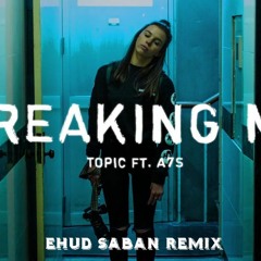 Topic Ft. A7S - Breaking Me - Ehud Saban Remix