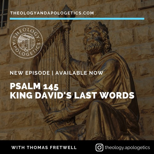Stream Psalm 145 King David's Last Words by Theology and Apologetics