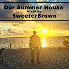 Our Summer House Mixed By SweeterBrown