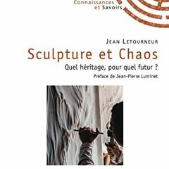 TÉLÉCHARGER Sculpture et Chaos: Quel héritage, pour quel futur ? (French Edition) au format EPUB