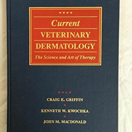 [PDF READ ONLINE] Current Veterinary Dermatology: The Science and Art of Therapy