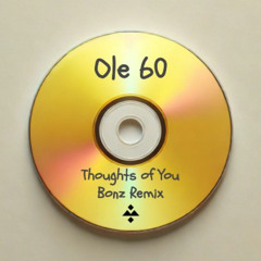 Ole 60 - Thoughts of you (Bonz Remix)