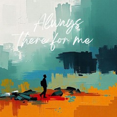 Always There For Me