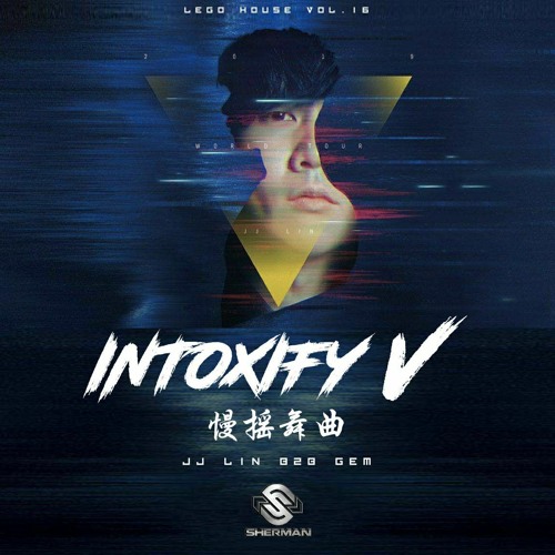 Lego House Vol. 16 : Intoxify 5 (Non-stop Manyao JJ Lin 林俊杰 X GEM 邓紫棋)我怀念的 X 那些你很冒险的梦 X 江南 X 听海 X 雨蝶