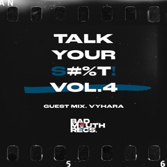 TALK YOUR S#%T! VOL 004: VYHARA