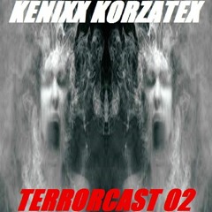 Kenixx Korzatex - TERRORCAST 02