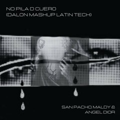 San Pacho, Maldy & Angel Dior - No Pila D Cuero (Dalon Mashup Latin Tech)