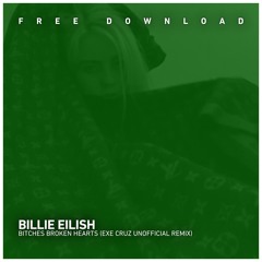 FREE DOWNLOAD: Billie Eilish - Bitches Broken Hearts (Exe Cruz Unofficial Remix)