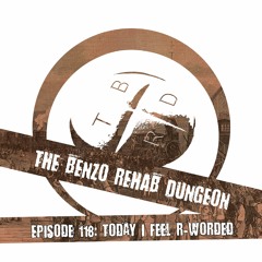 The Benzo Rehab Dungeon - Ep 118