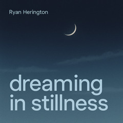 Dreaming in Stillness