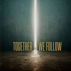 Together We Follow - DAIZY