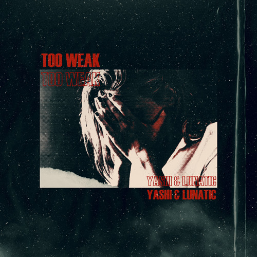 YASHI X LUNATIC - TOO WEAK (FREE DOWNLOAD)