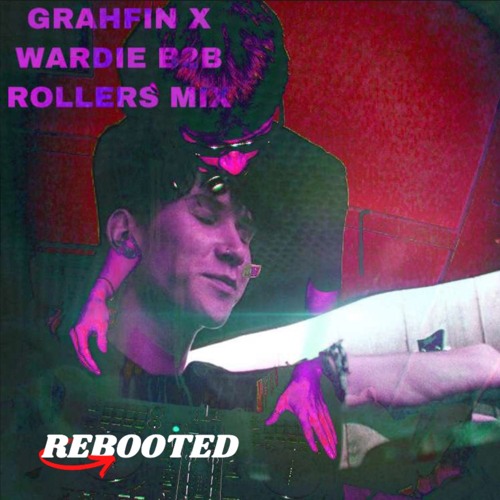 REBOOTED MIX 001 - GRAHFIN & WARDIE B2B ROLLERS