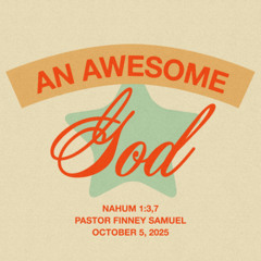 Pastor Finney Samuel  // An Awesome God // October 5, 2025
