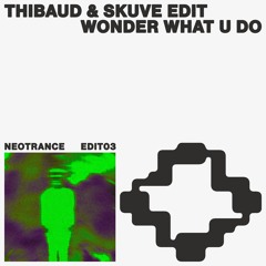 NEOTRANCE EDIT: Thibaud, SKUVE - Wonder What U Do