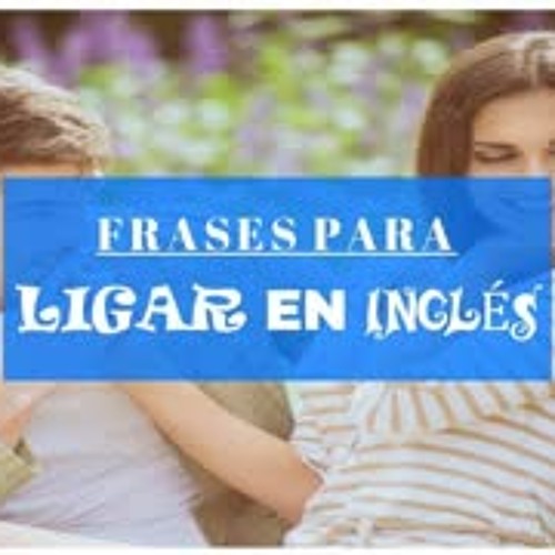 Stream Frases en inglés para ligar (Piropos) by Vocabulario de Inglés |  Listen online for free on SoundCloud