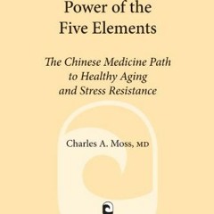 FREE EPUB 📚 Power of the Five Elements: The Chinese Medicine Path to Healthy Aging a
