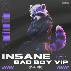Insane Bad Boy VIP