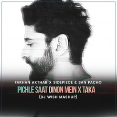 Farhan Akhtar X Sidepiece & San Pacho - Pichle Saat Dinon Mein X Taka (DJ Wish Mashup)